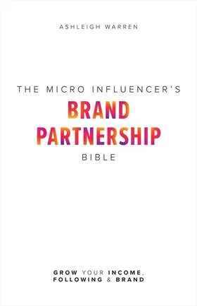 Cover of The Micro-Influencer's Brand Partnership Bible by Ashleigh Warren