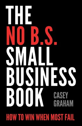 Cover of The No B.S. Small Business Book by Casey Graham