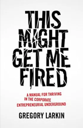Cover of This Might Get Me Fired by Gregory Larkin