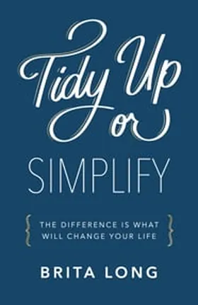 Cover of Tidy Up or Simplify by Brita Long