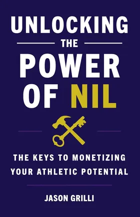 Cover of Unlocking the Power of NIL by Jason Grilli