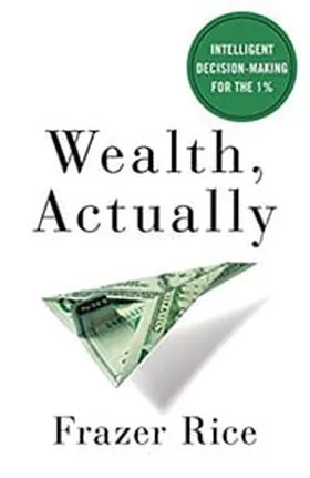 Cover of Wealth, Actually by Frazer Rice
