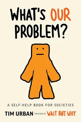 Cover of What’s Our Problem? by Tim Urban
