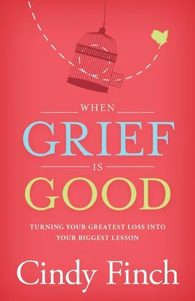 Cover of When Grief Is Good by Cindy Finch