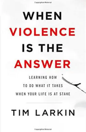 Cover of When Violence is the Answer by Tim Larkin