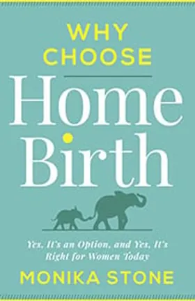 Cover of Why Choose Home Birth by Monika Stone