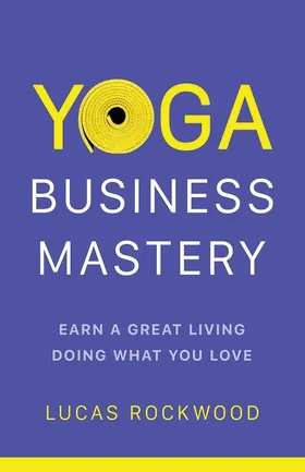 Cover of Yoga Business Mastery by Lucas Rockwood
