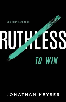 Cover of You Don't Have to Be Ruthless to Win by Jonathan Keyser